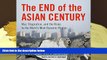 Best Ebook  The End of the Asian Century: War, Stagnation, and the Risks to the World s Most