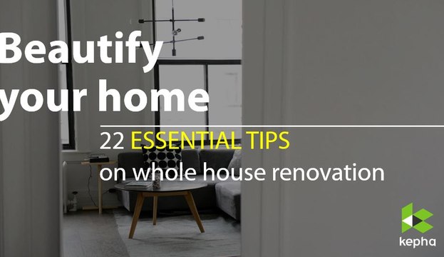 Beautify Your Home: 22 Essential Tips on Whole House Renovation