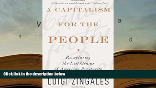 Best Ebook  A Capitalism for the People: Recapturing the Lost Genius of American Prosperity  For