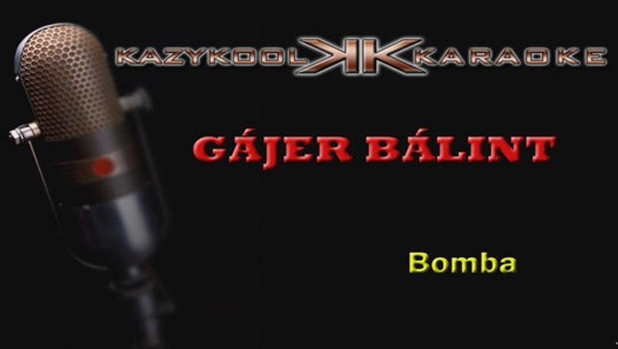 Gájer Bálint - Bomba (KARAOKE)