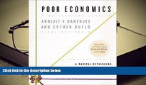 Best Ebook  Poor Economics: A Radical Rethinking of the Way to Fight Global Poverty  For Full