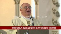 KRISHTLINDJA, MESHA E SHENJTË NË KATEDRALEN E SHKODRËS