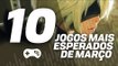OS 10 JOGOS MAIS ESPERADOS DE MARÇO - TecMundo Games
