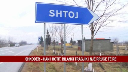 SHKODËR – HAN I HOTIT, BILANCI TRAGJIK I NJË RRUGE TË RE
