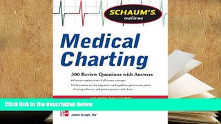 Best Ebook  Schaum s Outline of Medical Charting: 300 Review Questions + Answers (Schaum s