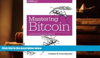 Best Ebook  Mastering Bitcoin: Unlocking Digital Cryptocurrencies  For Full