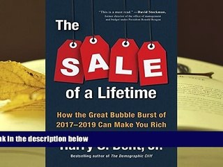 Best Ebook  The Sale of a Lifetime: How the Great Bubble Burst of 2017-2019 Can Make You Rich  For