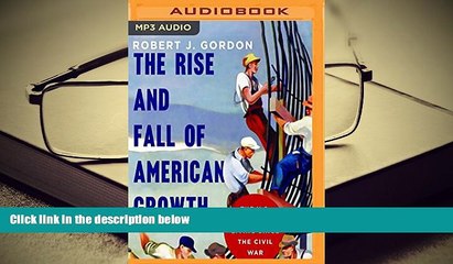 Best Ebook  The Rise and Fall of American Growth: The U.S. Standard of Living Since the Civil War