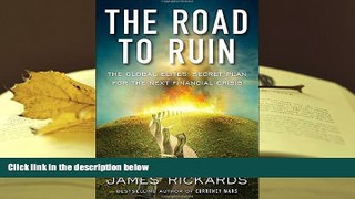 Best Ebook  The Road to Ruin: The Global Elites  Secret Plan for the Next Financial Crisis  For