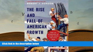 Best Ebook  The Rise and Fall of American Growth: The U.S. Standard of Living since the Civil War