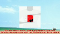 READ ONLINE  We Are Anonymous Inside the Hacker World of LulzSec Anonymous and the Global Cyber