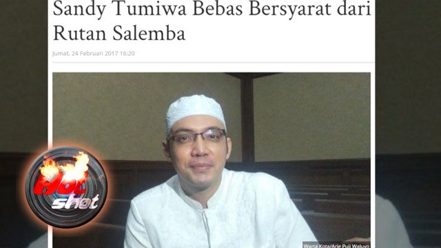 Sandy Tumiwa Bebas Bersyarat - Hot Shot 25 Februari 2017