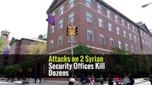 Attacks on 2 Syrian Security Offices Kill Dozens