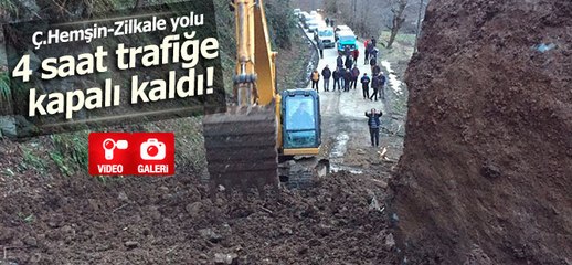 ÇAMLIHEMŞİN-ZİLKALE YOLU 4 SAAT TRAFİĞE KAPANDI