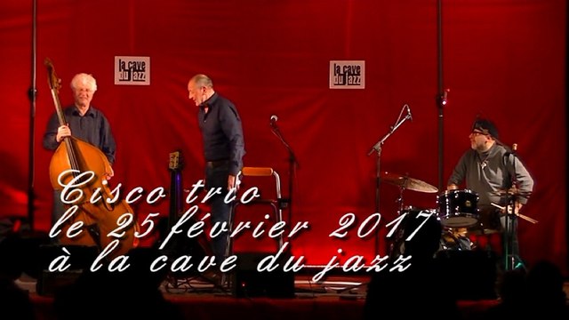 Cisco trio à la cave du jazz février 2017