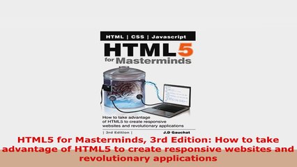 READ ONLINE  HTML5 for Masterminds 3rd Edition How to take advantage of HTML5 to create responsive
