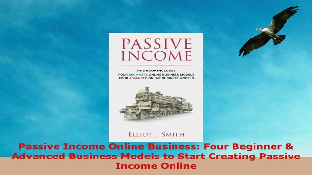 READ ONLINE Passive Income Online Business Four Beginner Advanced Business Models to Start Creating