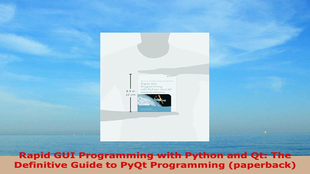READ ONLINE  Rapid GUI Programming with Python and Qt The Definitive Guide to PyQt Programming
