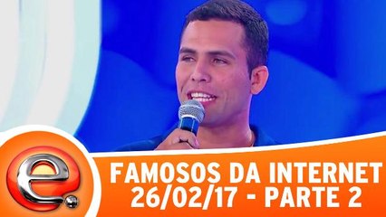 Famosos da Internet - 26.02.17 - Parte 2