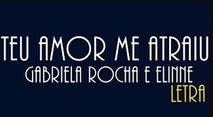 Elinne e Gabriela Rocha -Teu Amor me Atraiu