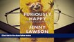 Read Online Furiously Happy: A Funny Book About Horrible Things Jenny Lawson  [DOWNLOAD] ONLINE