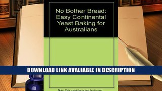 BEST PDF No Bother Bread: Easy Continental Yeast Baking for Australians BOOOK ONLINE