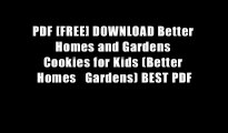 PDF [FREE] DOWNLOAD Better Homes and Gardens Cookies for Kids (Better Homes   Gardens) BEST PDF