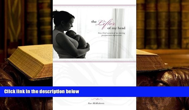 Audiobook The Lifter of My Head: How God Sustained Me During Postpartum Depression Sue Mcroberts