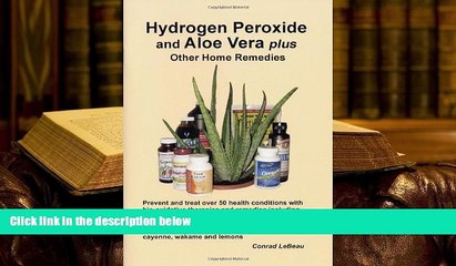 Download [PDF]  Hydrogen Peroxide and Aloe Vera Plus Other Home Remedies Conrad LeBeau  FOR IPAD