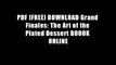 PDF [FREE] DOWNLOAD Grand Finales: The Art of the Plated Dessert BOOOK ONLINE