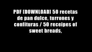 PDF [DOWNLOAD] 50 recetas de pan dulce, turrones y confituras / 50 receipes of sweet breads,