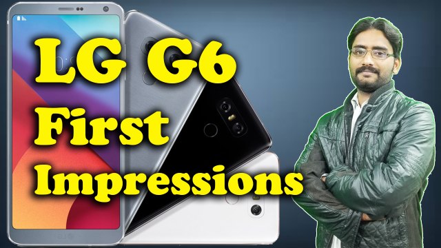 LG G6 First Impressions | My Honest Opinions,Not Review,Not Unboxing,Not a Clear Vision