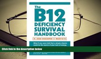 Read Online The B12 Deficiency Survival Handbook: Fix Your Vitamin B12 Deficiency Before Any