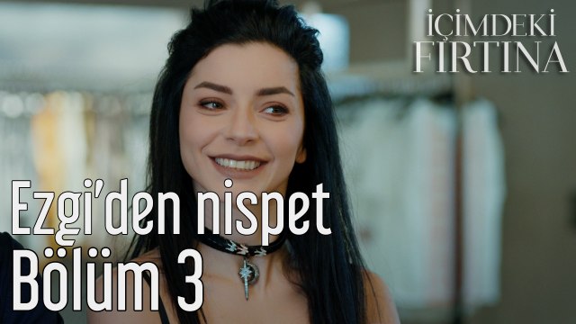 İçimdeki Fırtına 3. Bölüm Ezgi'den Nispet