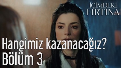 İçimdeki Fırtına 3. Bölüm Hangimiz Kazanacağız?