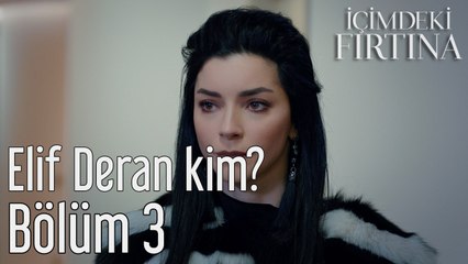 İçimdeki Fırtına 3. Bölüm Elif Deran Kim?