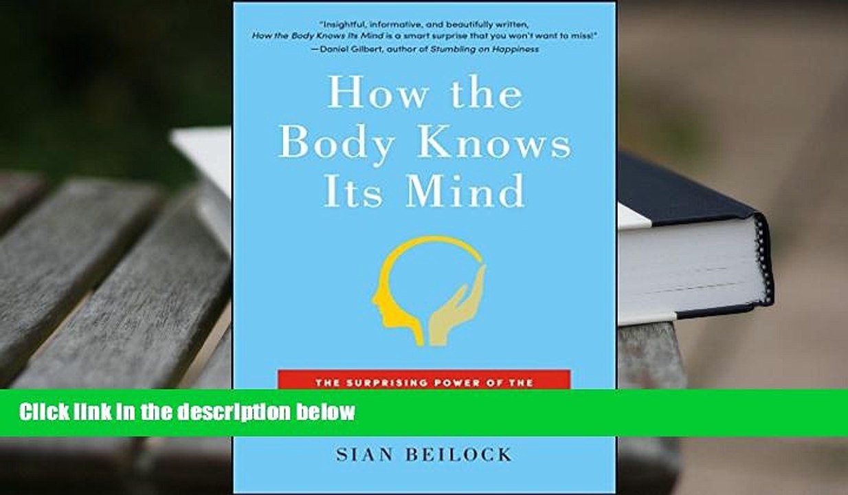 Read Online How the Body Knows Its Mind: The Surprising Power of the Physical Environment to