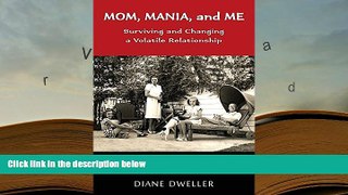 Read Online Mom, Mania, and Me: Surviving and Changing a Volatile Relationship Diane Dweller