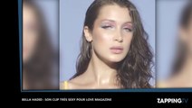 Bella Hadid : Son clip très sexy pour LOVE magazine