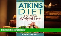 Read Online Atkins Diet for Rapid Weight Loss: Lose Up to 30 Pounds in 30 Days FlatBelly Queens