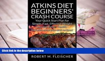 Read Online Atkins Diet Beginners  Crash Course: Your Quick Start Plan for Simple, Fast, Effective