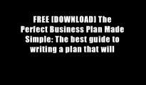FREE [DOWNLOAD] The Perfect Business Plan Made Simple: The best guide to writing a plan that will