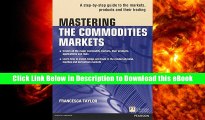 Read Online Mastering the Commodities Markets: A step-by-step guide to the markets, products and
