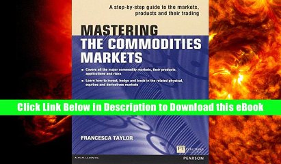 Read Online Mastering the Commodities Markets: A step-by-step guide to the markets, products and