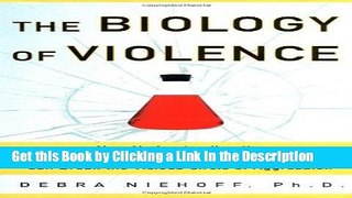 PDF [DOWNLOAD] The Biology of Violence (How Understanding the Brain, Behavior, and Environment Can