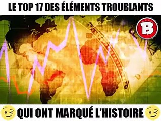 LE TOP 17 DES ÉLÉMENTS TROUBLANTS QUI ONT MARQUÉ L’HISTOIRE.