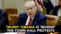 Donald Trump: Obama is 'behind' the town hall protests