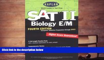 Best Ebook  Kaplan SAT II: Biology E/M, Fourth Edition: Higher score guaranteed (Kaplan SAT
