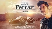 Aaja Na Ferrari Mein  - Armaan Malik Video Song Full HD 720p(mr-jatt2.com)