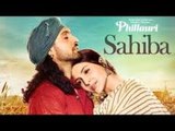 Phillauri : Sahiba Video Song | Anushka Sharma, Diljit Dosanjh, Anshai Lal | Shashwat | Romy & Pawni Fun-online